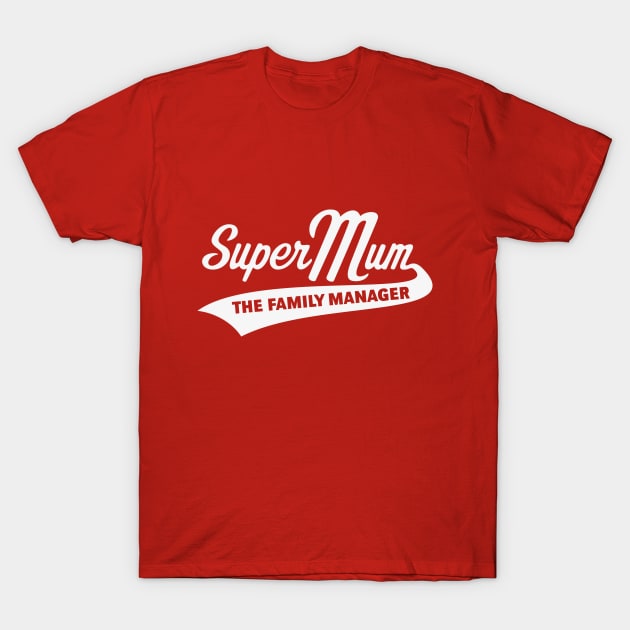 Super Mum – The Family Manager (White) T-Shirt by MrFaulbaum